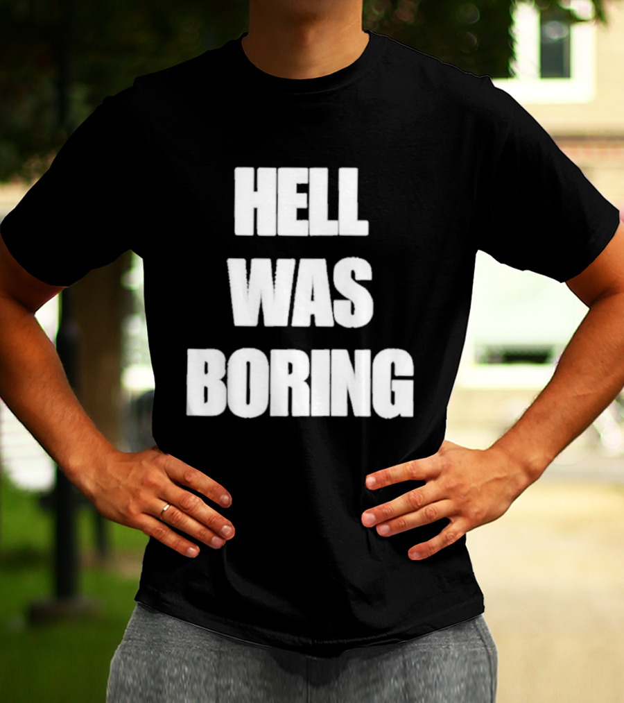 Hell Was Boring Phrase Humor Trendy T-Shirt