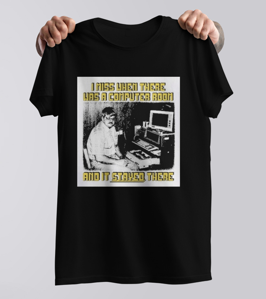 Retro Nostalgia I Miss When There Was A Computer Room And It Stayed There T-Shirt