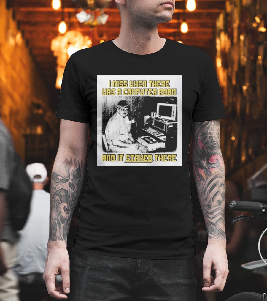 Retro Nostalgia I Miss When There Was A Computer Room And It Stayed There T-Shirt