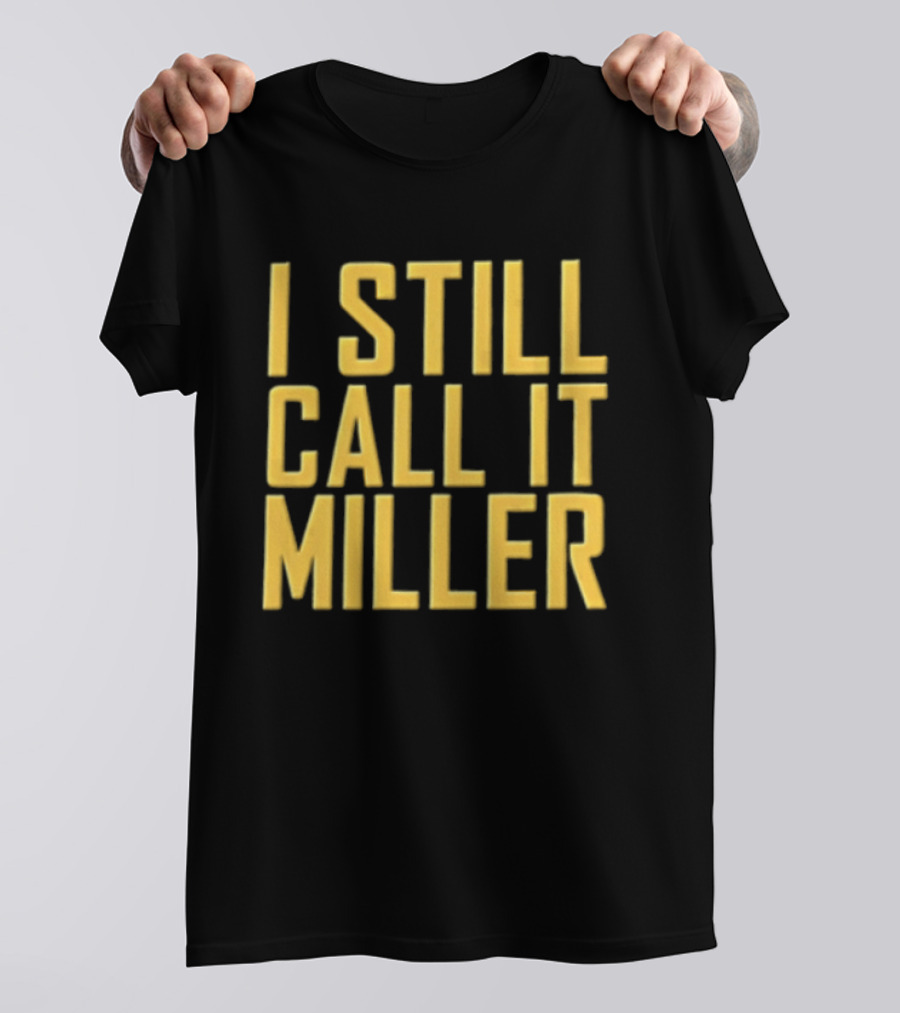 I Still Call It Miller Yellow Text On Blue T-Shirt