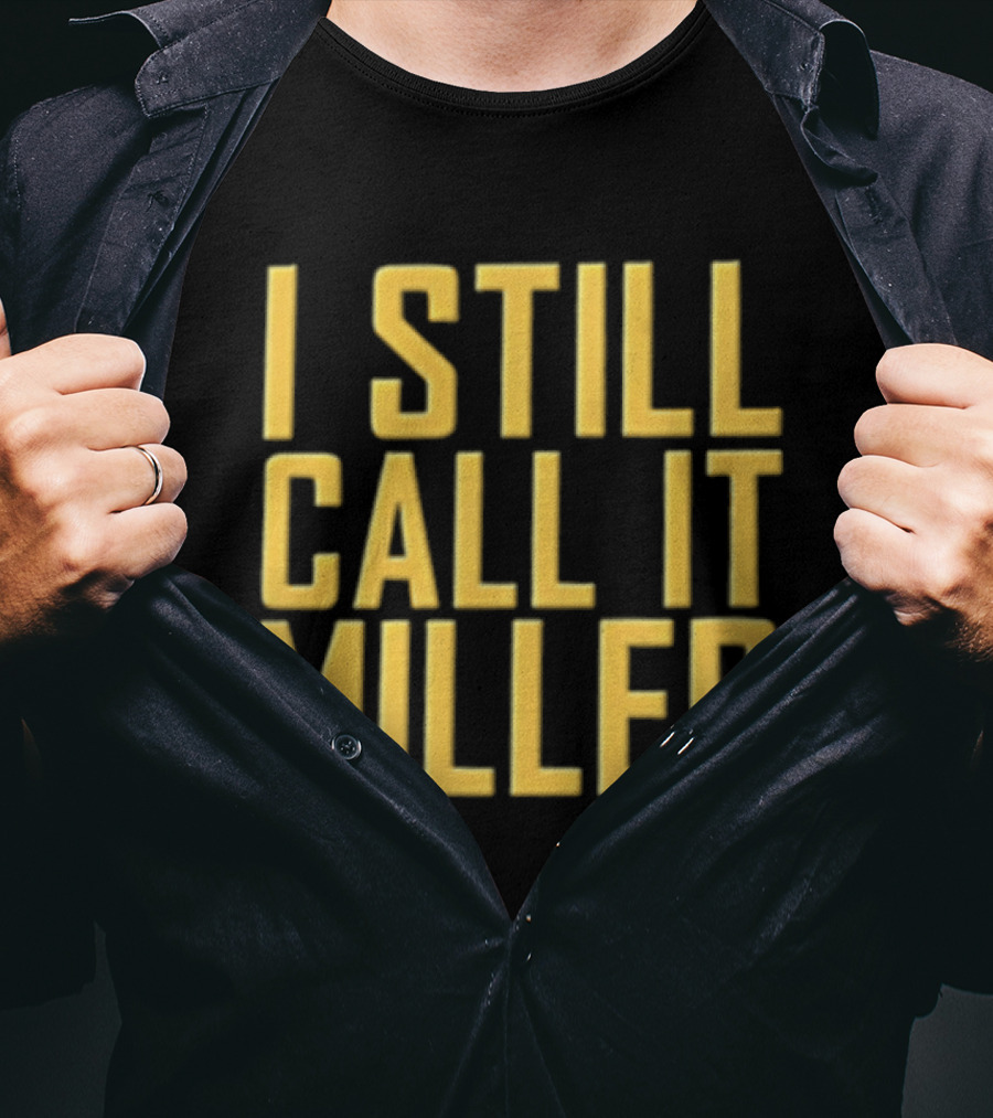 I Still Call It Miller Yellow Text On Blue T-Shirt