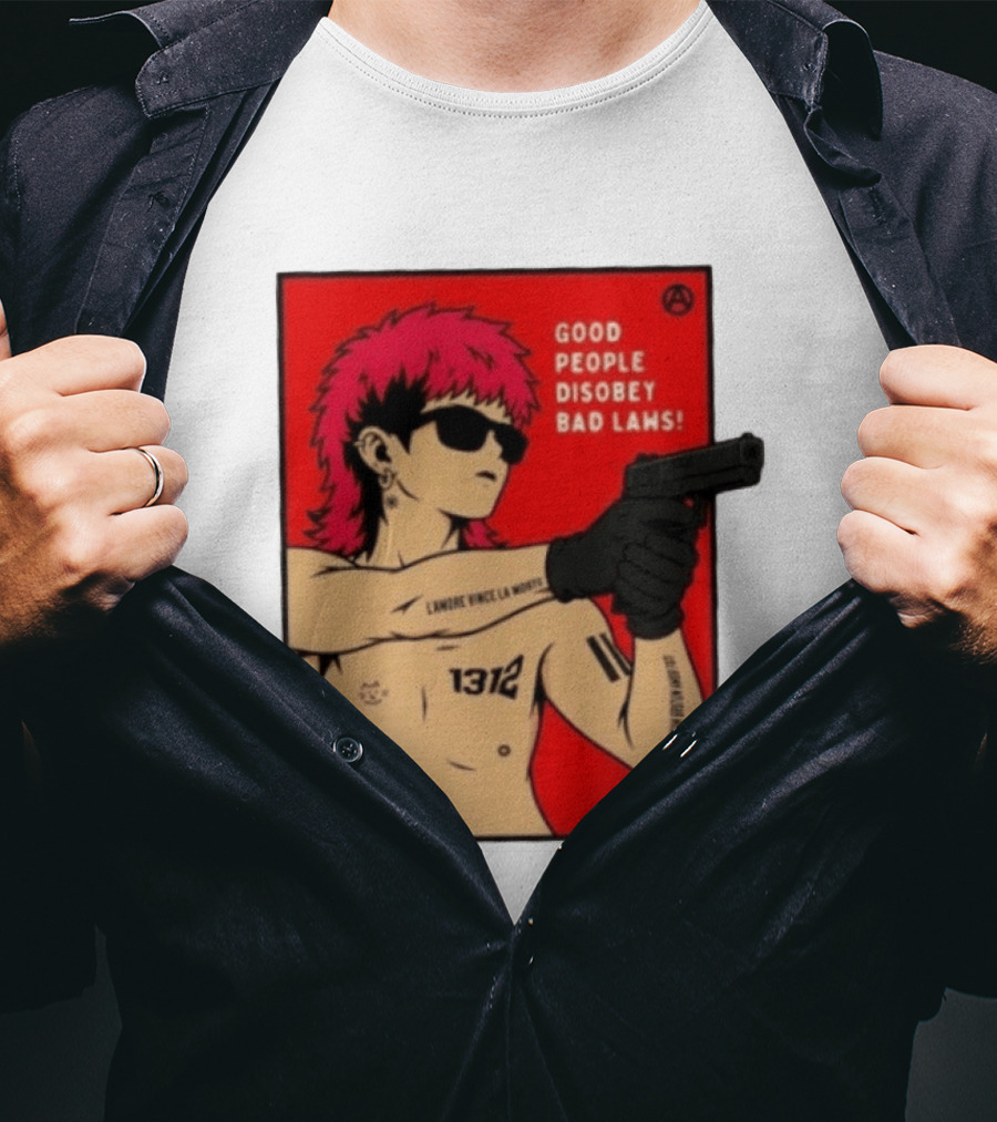 Good People Disobey Bad Laws 1312 Punk Aesthetic L'Amore Vince La Morte T-Shirt