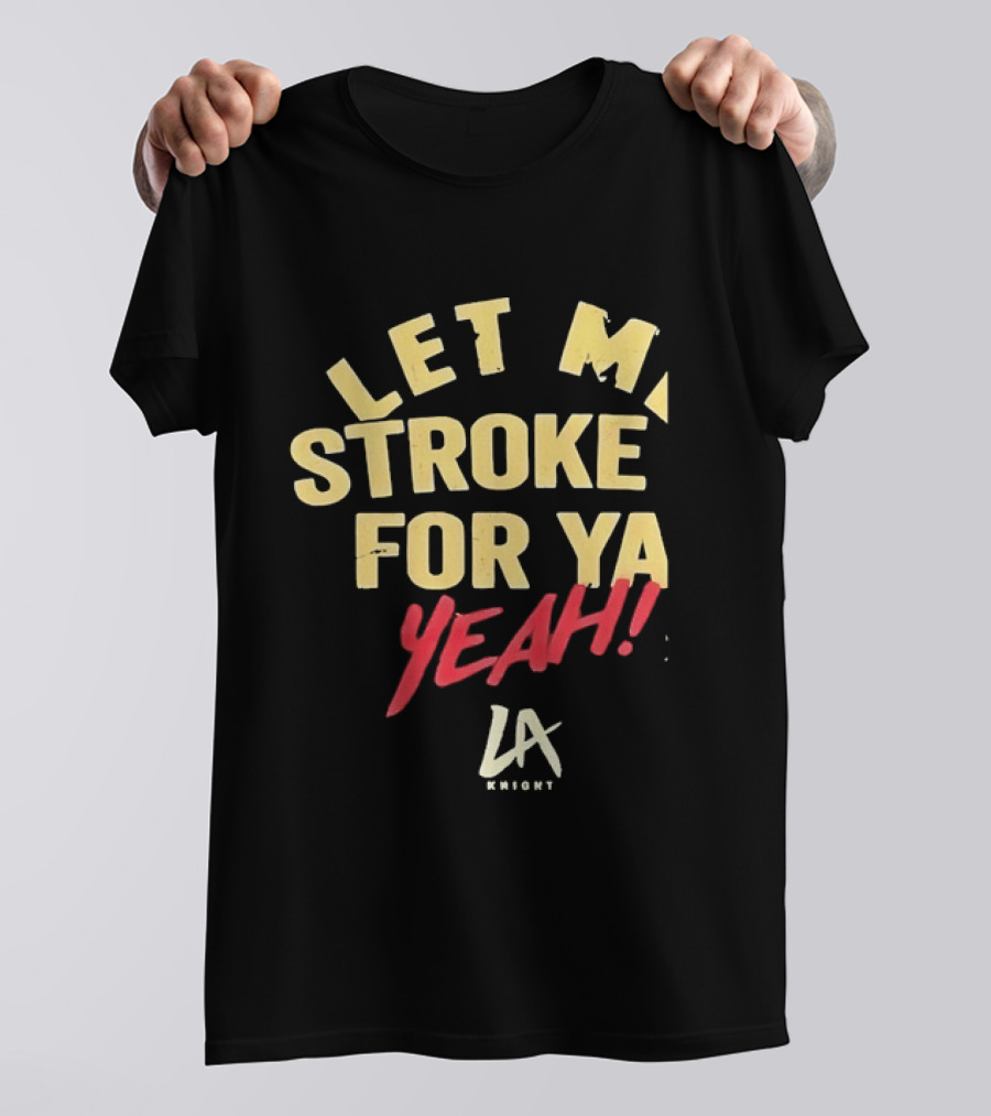 LA Knight Let Me Stroke For Ya Yeah WWE T-Shirt