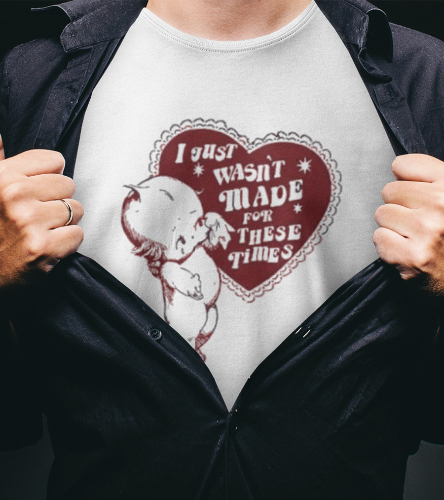 I Just Wasn't Made For These Times Kewpie Doll Heart T-Shirt