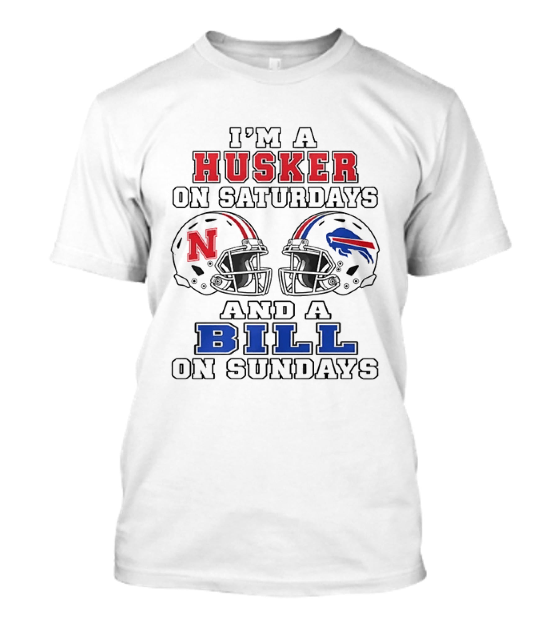 I'm A Husker On Saturdays And A Bill On Sundays Nebraska Cornhuskers Buffalo Bills Football Helmets T-Shirt