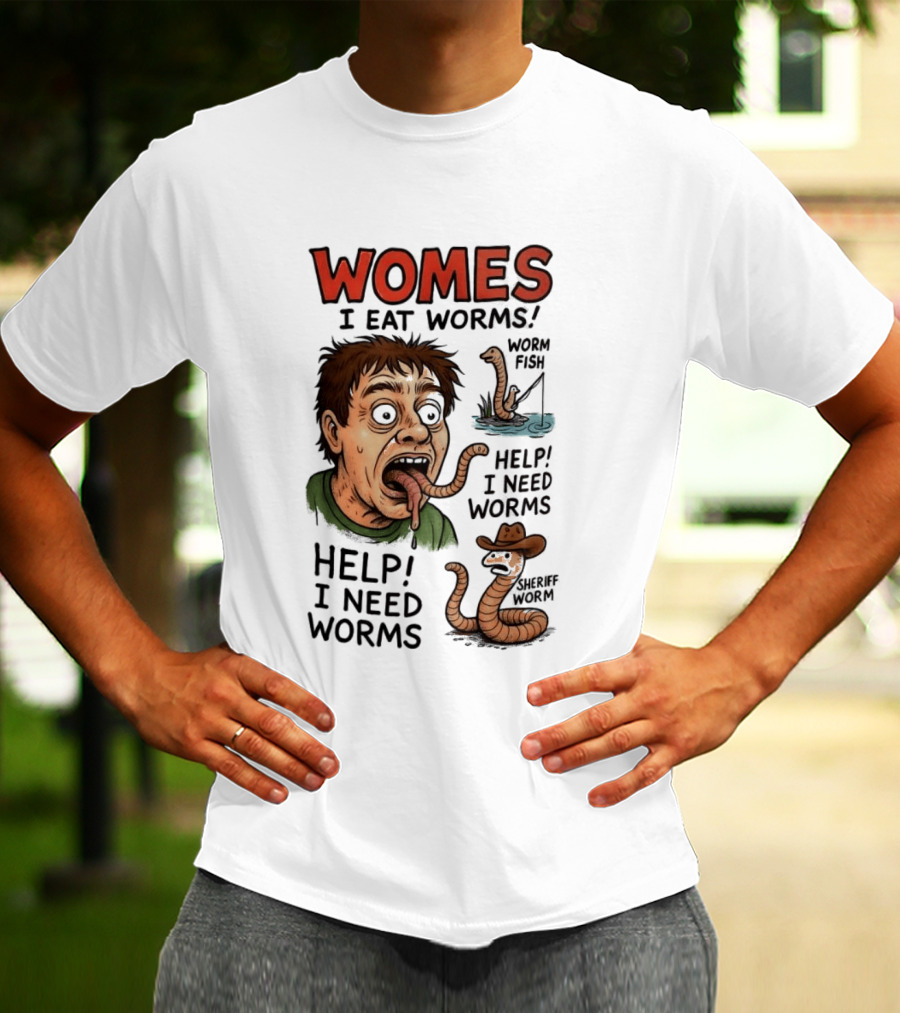 Womes I Eat Worms Help I Need Worms Worm Fun T-Shirt