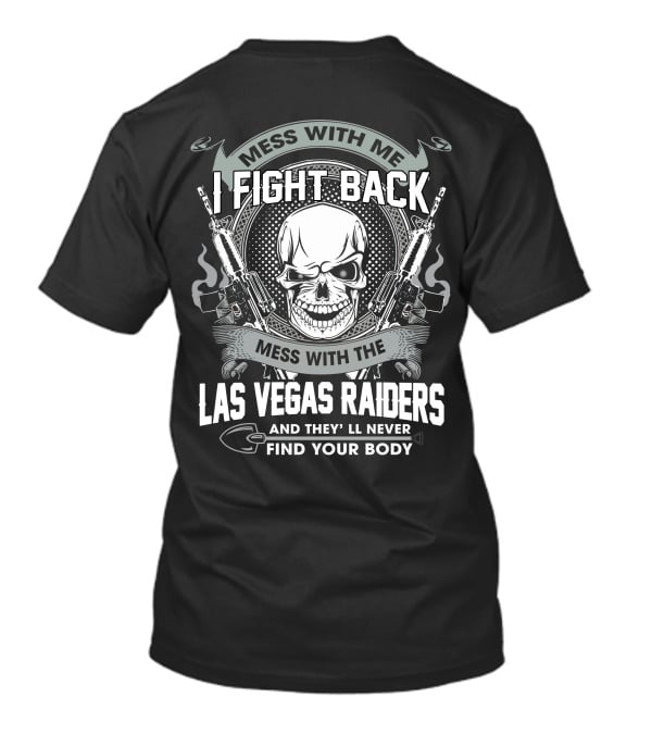 Mess With Me I Fight Back Mess With The Las Vegas Raiders Skull Guns Find Your Body T-Shirt
