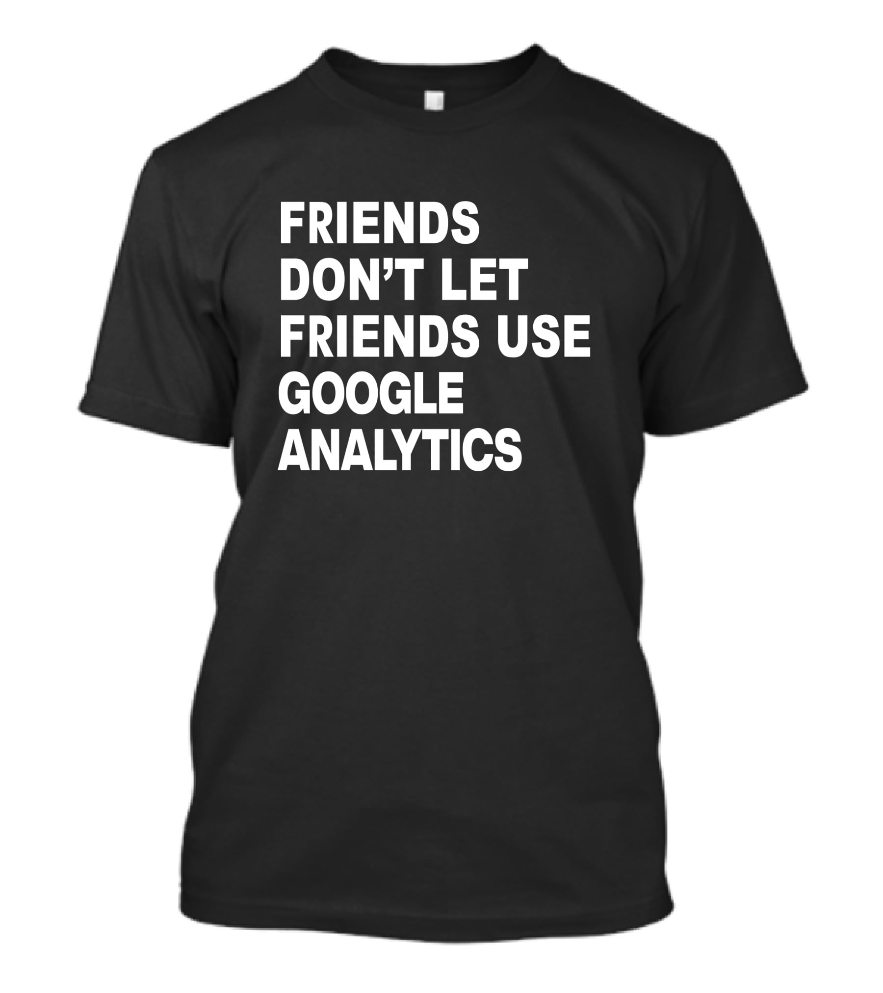 Paul Friends Don't Let Friends Use Google Analytics T-Shirt
