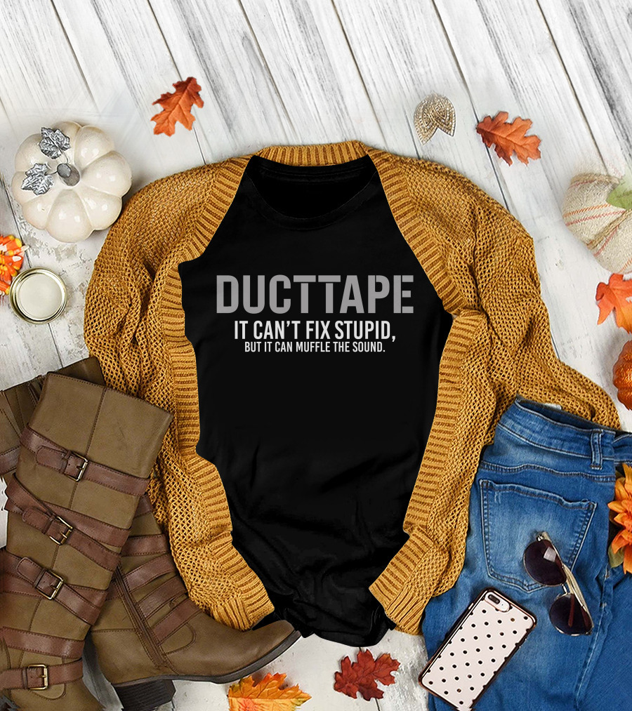 Eve6othy Duct Tape It Can’t Fix Stupid It Can Muffle The Sound T-Shirt