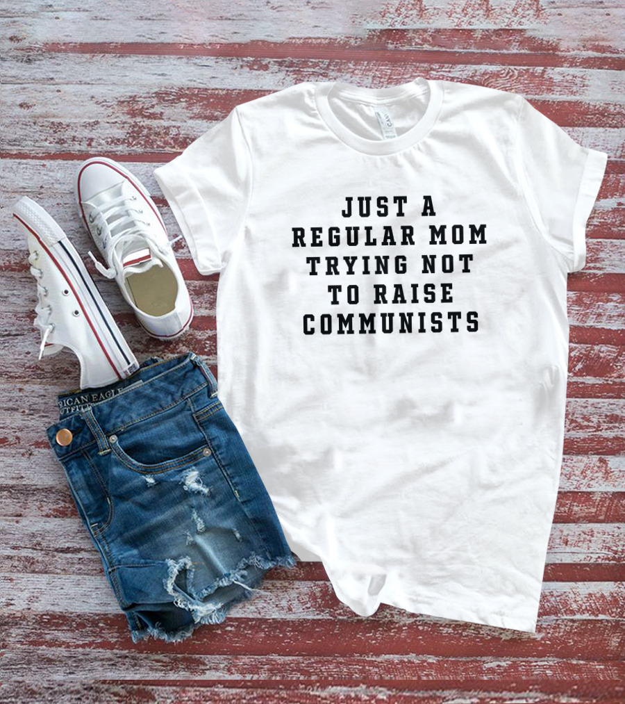 Christine Yeargin Just A Regular Mom Trying Not To Raise Communists Christian Moms T-Shirt