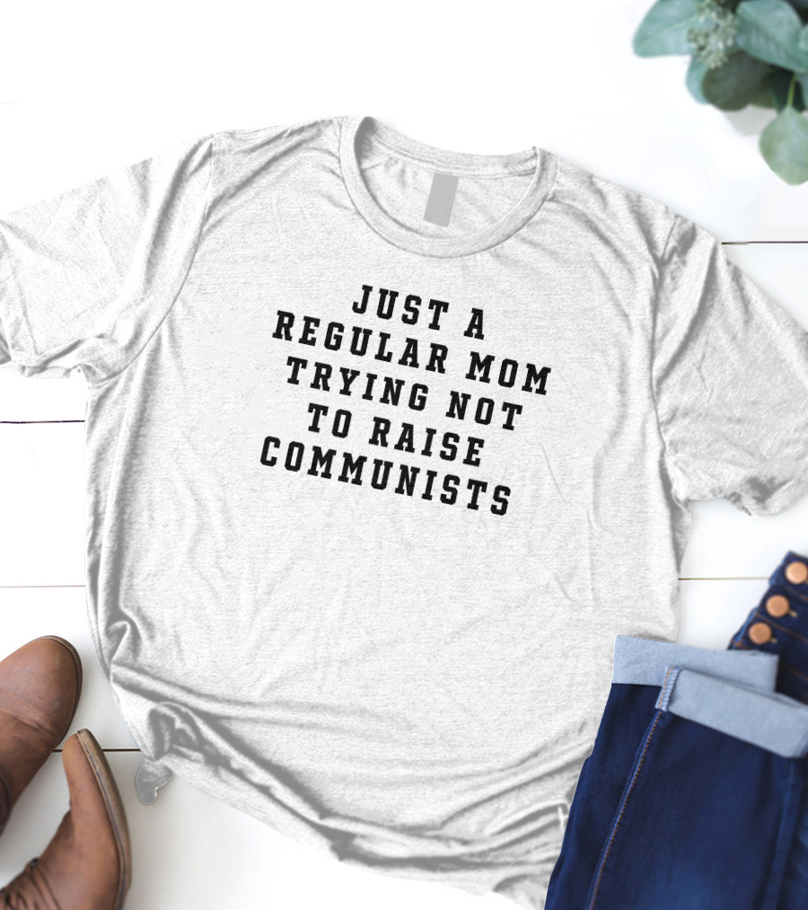 Christine Yeargin Just A Regular Mom Trying Not To Raise Communists Christian Moms T-Shirt