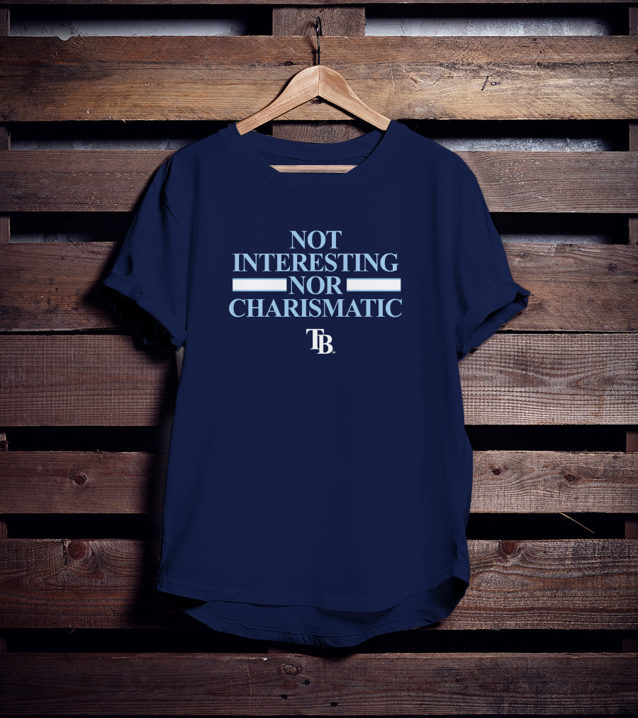 Not Interesting Nor Charismatic TB Tampa Bay Rays Baseball T-Shirt