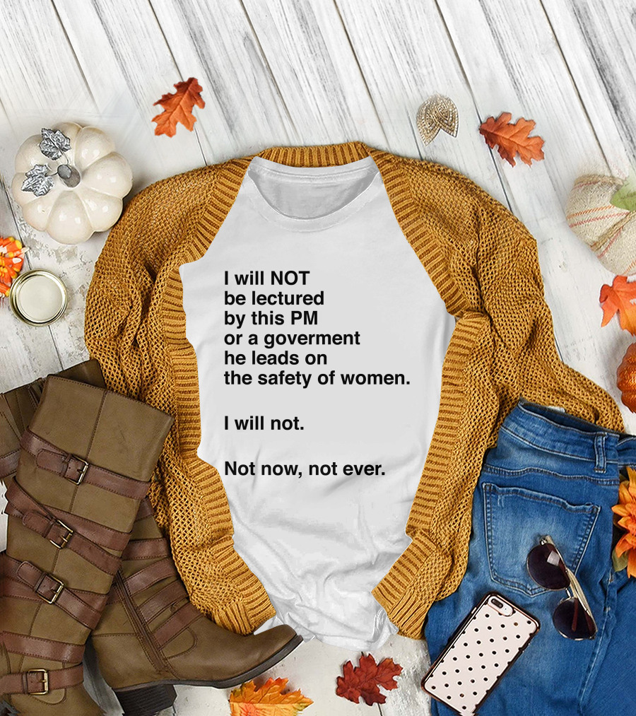 I Will Not Be Lectured By This PM On The Safety Of Women Not Now Not Ever T-Shirt