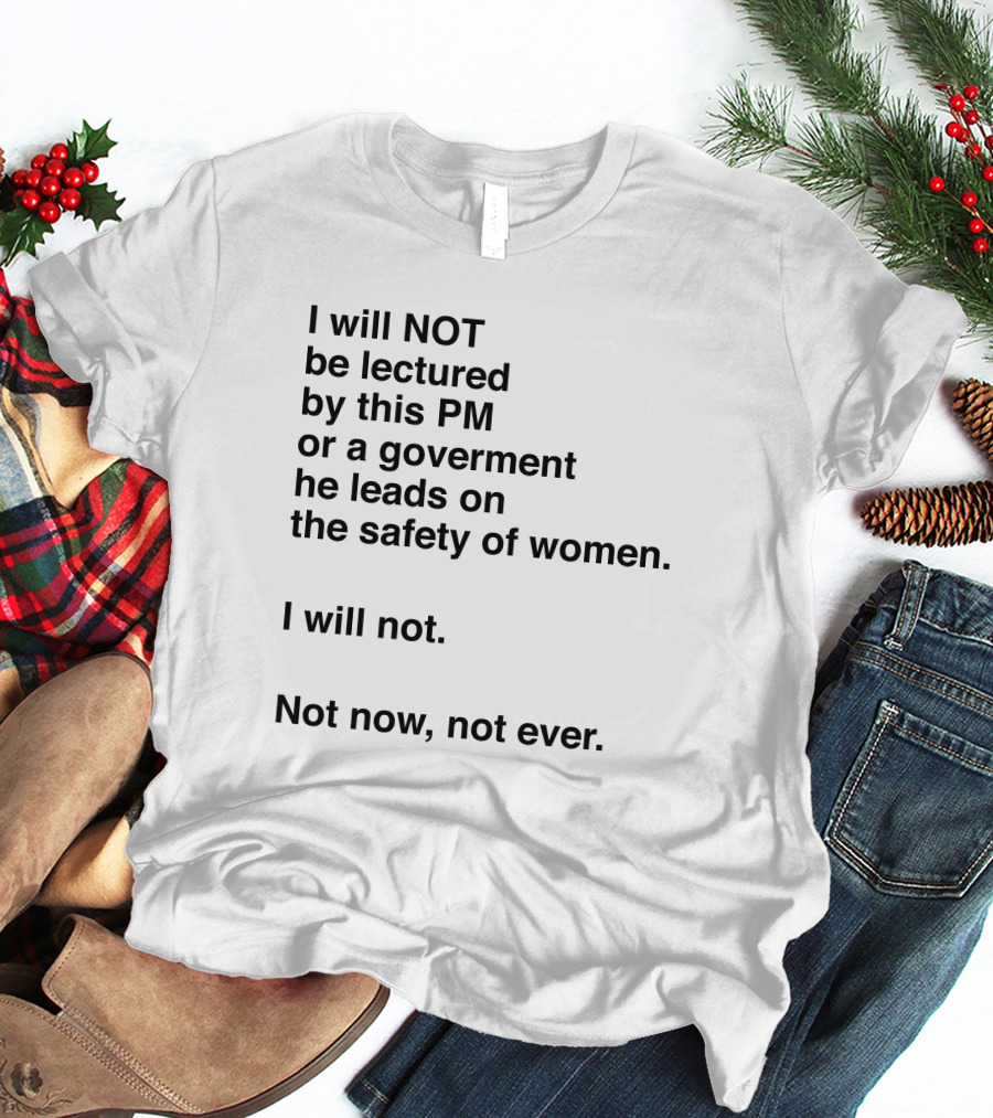I Will Not Be Lectured By This PM On The Safety Of Women Not Now Not Ever T-Shirt