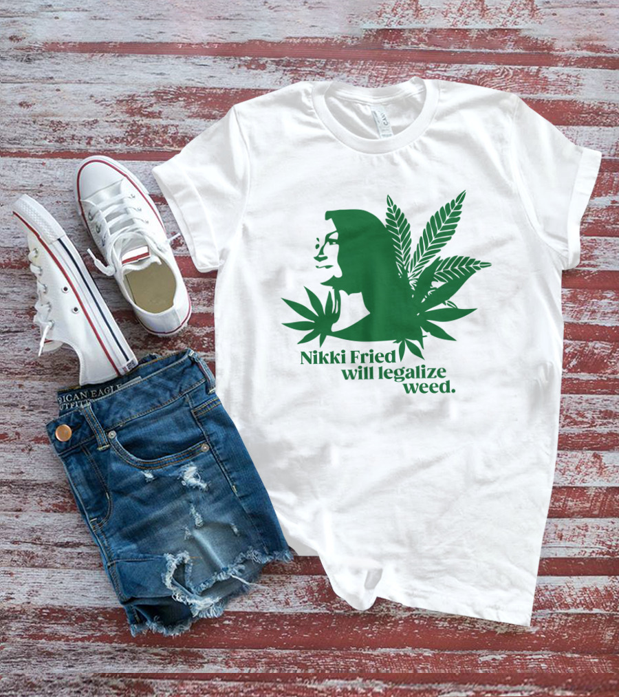 Nikki Fried Good Stock Company Merch Nikki Fried Will Legalize Weed Cannabis Leaf T-Shirt