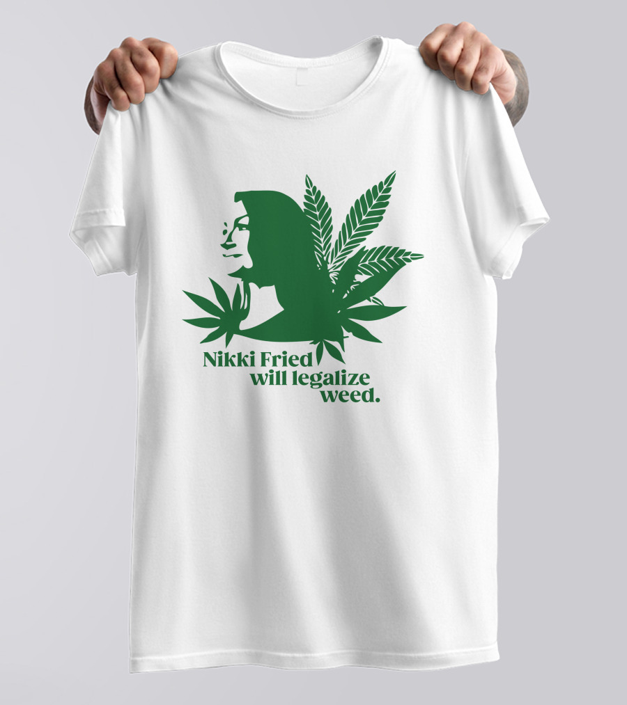Nikki Fried Good Stock Company Merch Nikki Fried Will Legalize Weed Cannabis Leaf T-Shirt