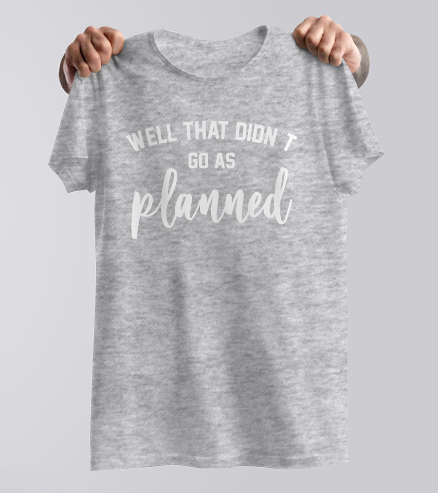 Well That Didnt Go As Planned Jessi The Buckeye T-Shirt