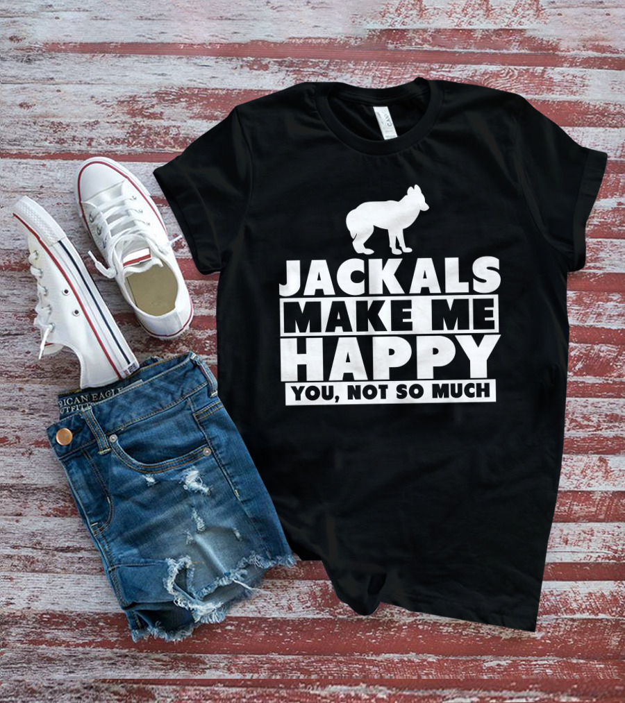 Jackals Make Me Happy You Not So Much Jackal Goddess Fhyra T-Shirt