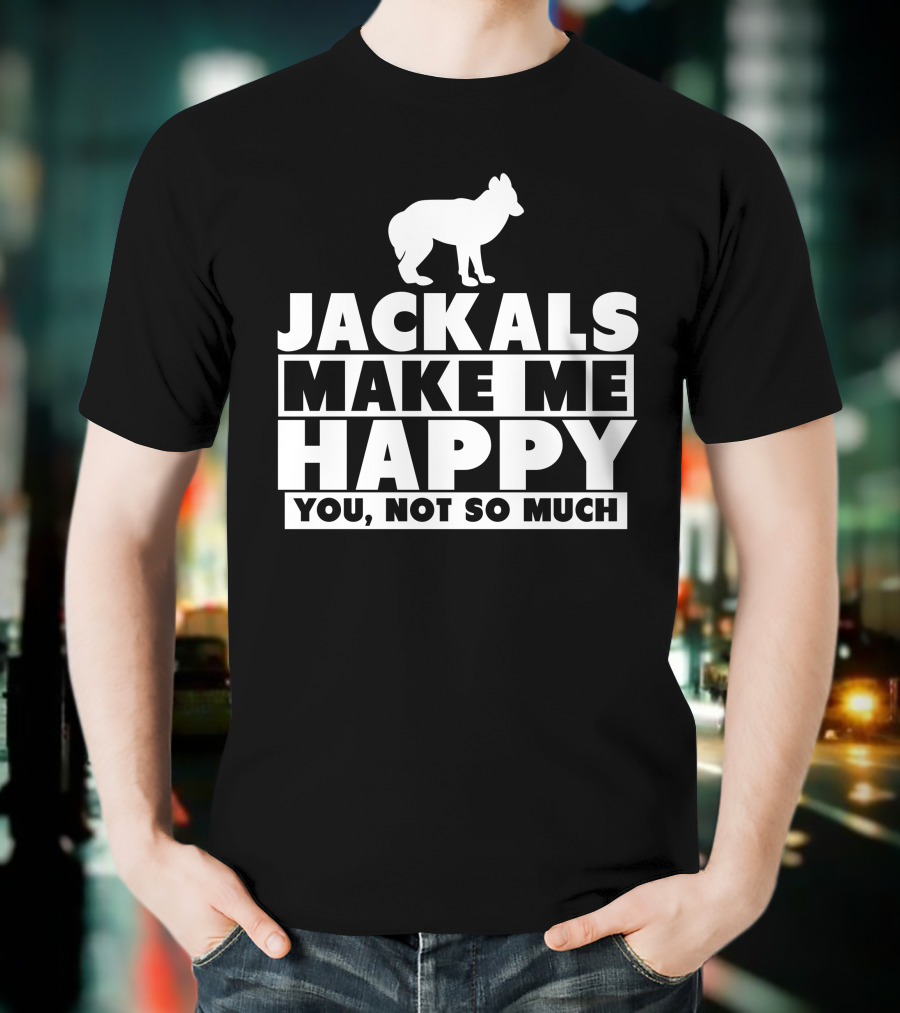 Jackals Make Me Happy You Not So Much Jackal Goddess Fhyra T-Shirt