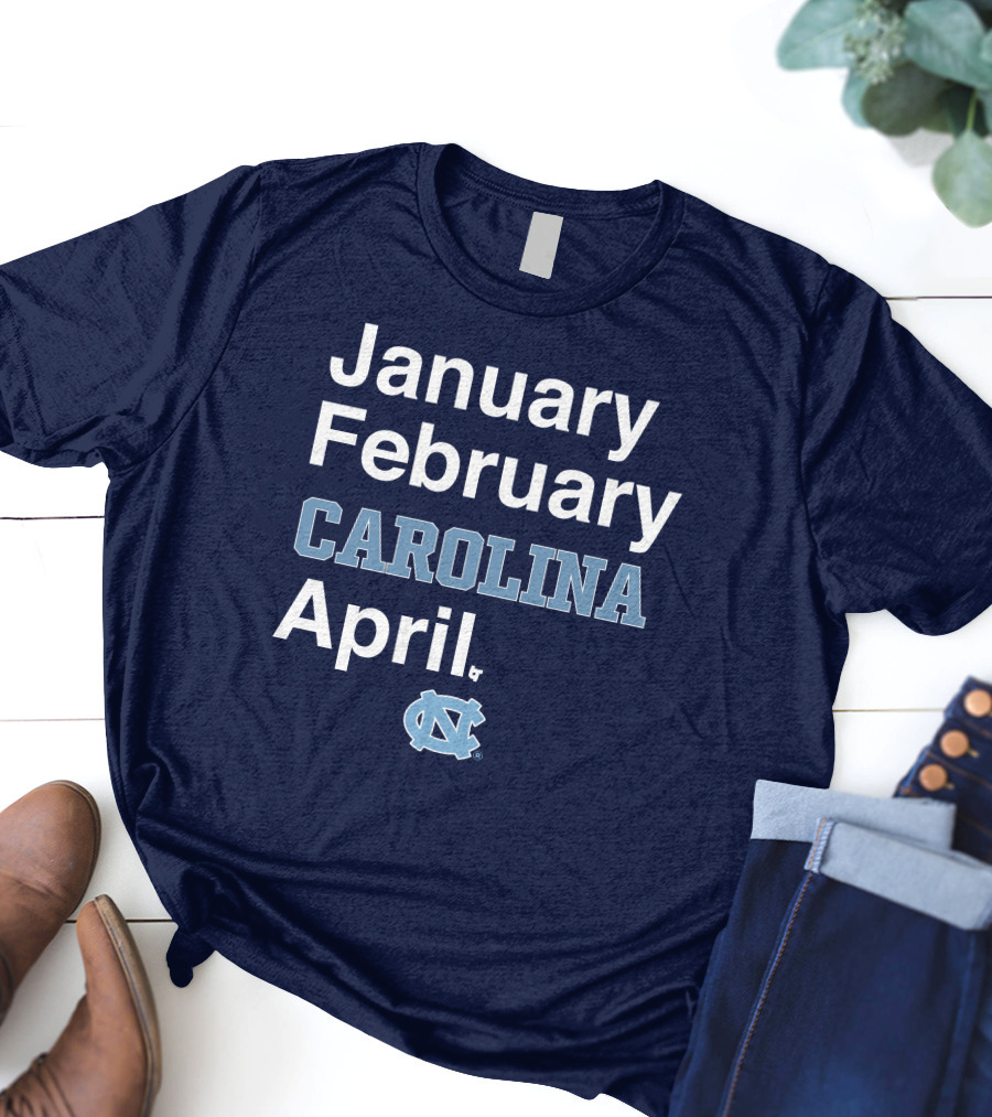 January February Carolina April UNC T-Shirt