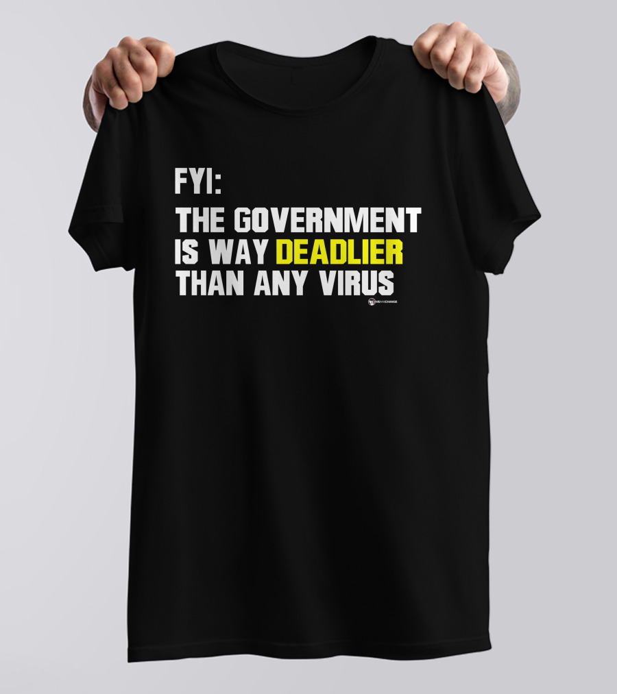 FYI The Government Is Way Deadlier Than Any Virus Luke Rudkowski We Are Change T-Shirt