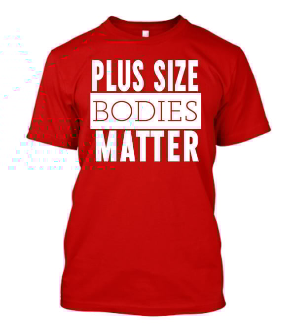 Plus Size Bodies Matter Big Mama Sandy Empowerment Message T-Shirt