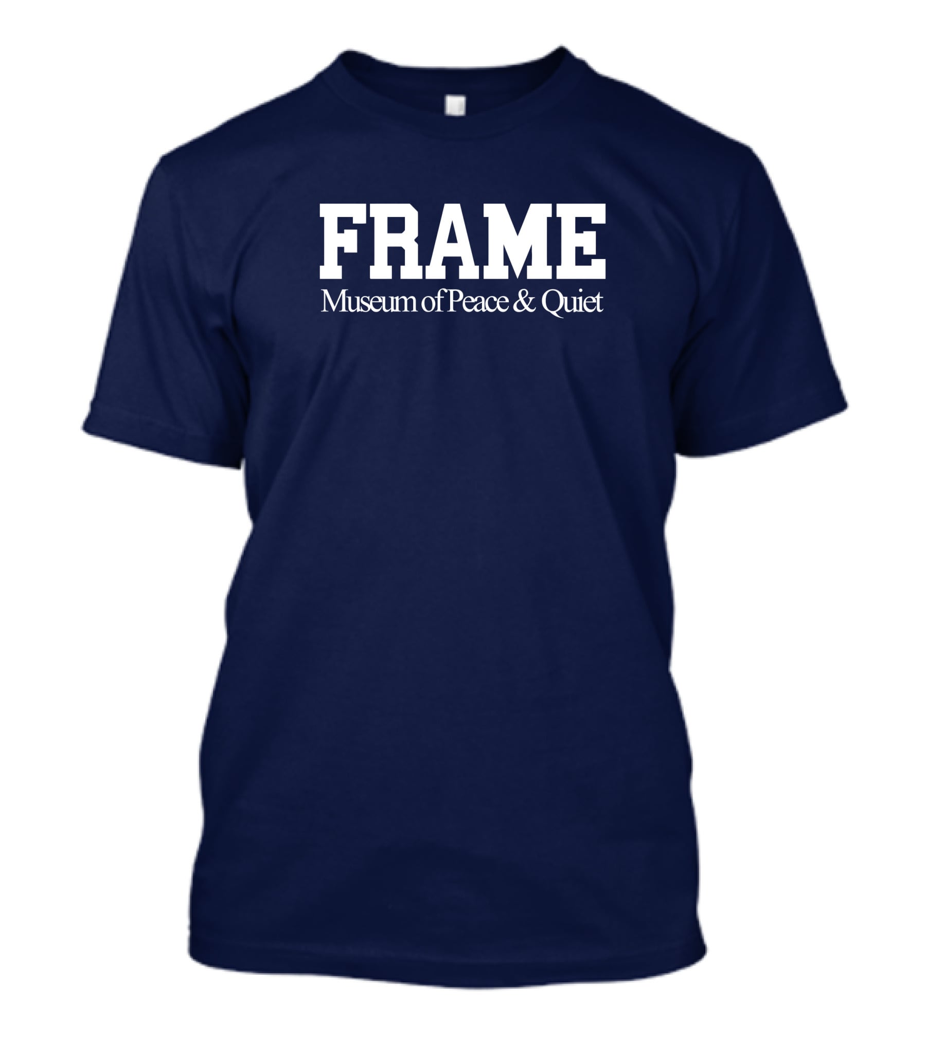 FRAME Museum Of Peace And Quiet T-Shirt