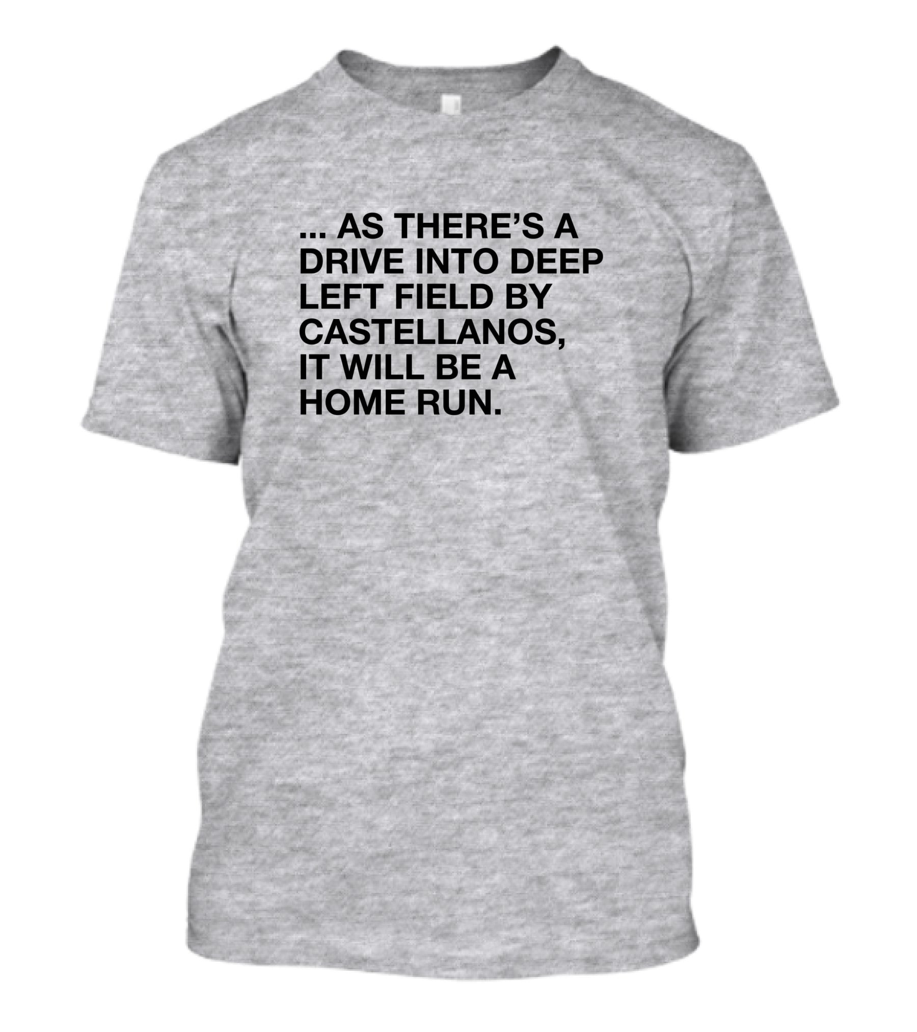 As There's A Drive Into Deep Left Field By Castellanos It Will Be A Home Run T-Shirt