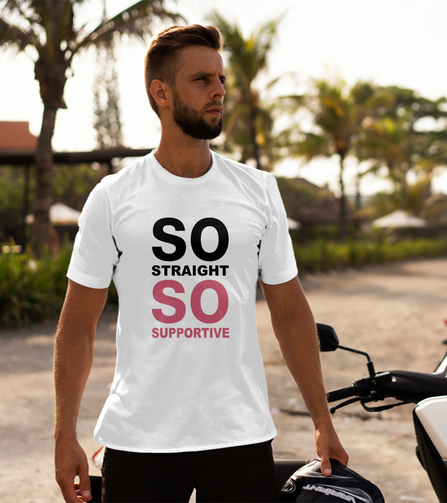 SO Straight SO Supportive T-Shirt