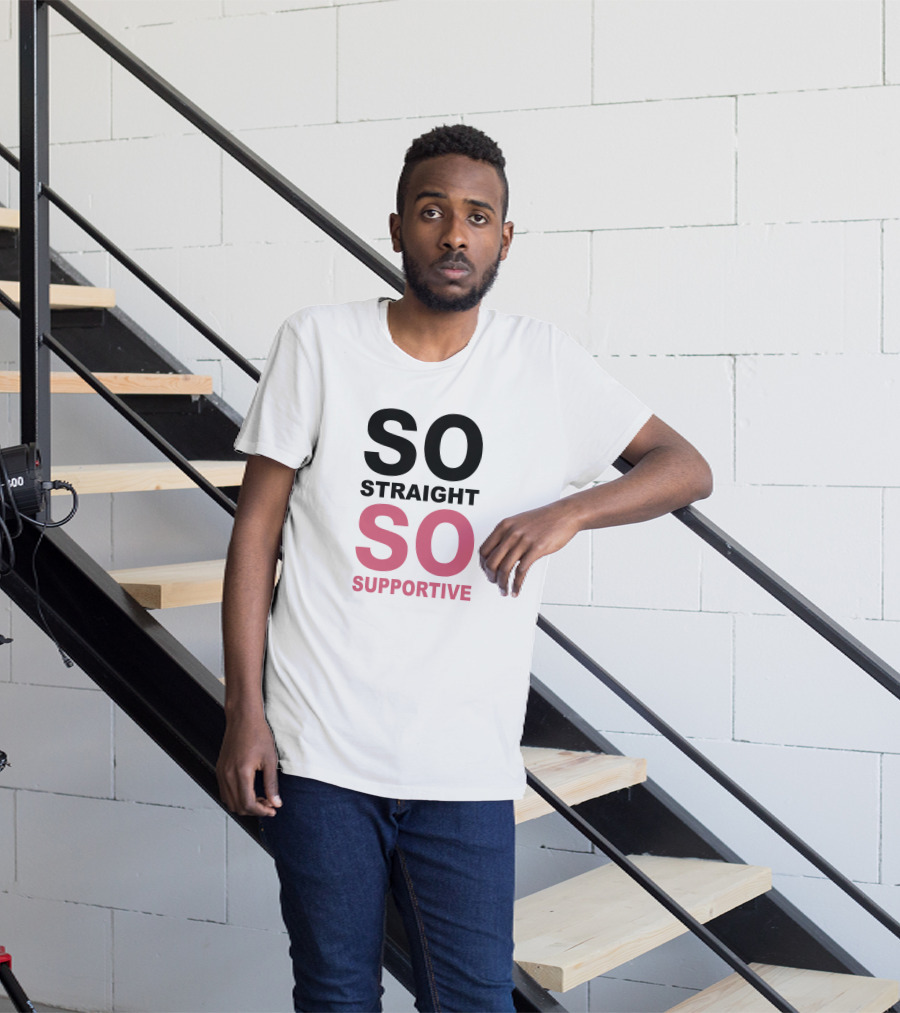 SO Straight SO Supportive T-Shirt