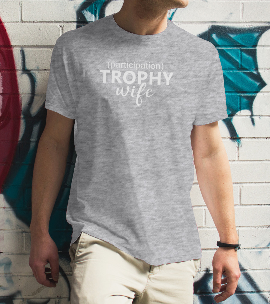 Participation Trophy Wife Text On Gray Background T-Shirt
