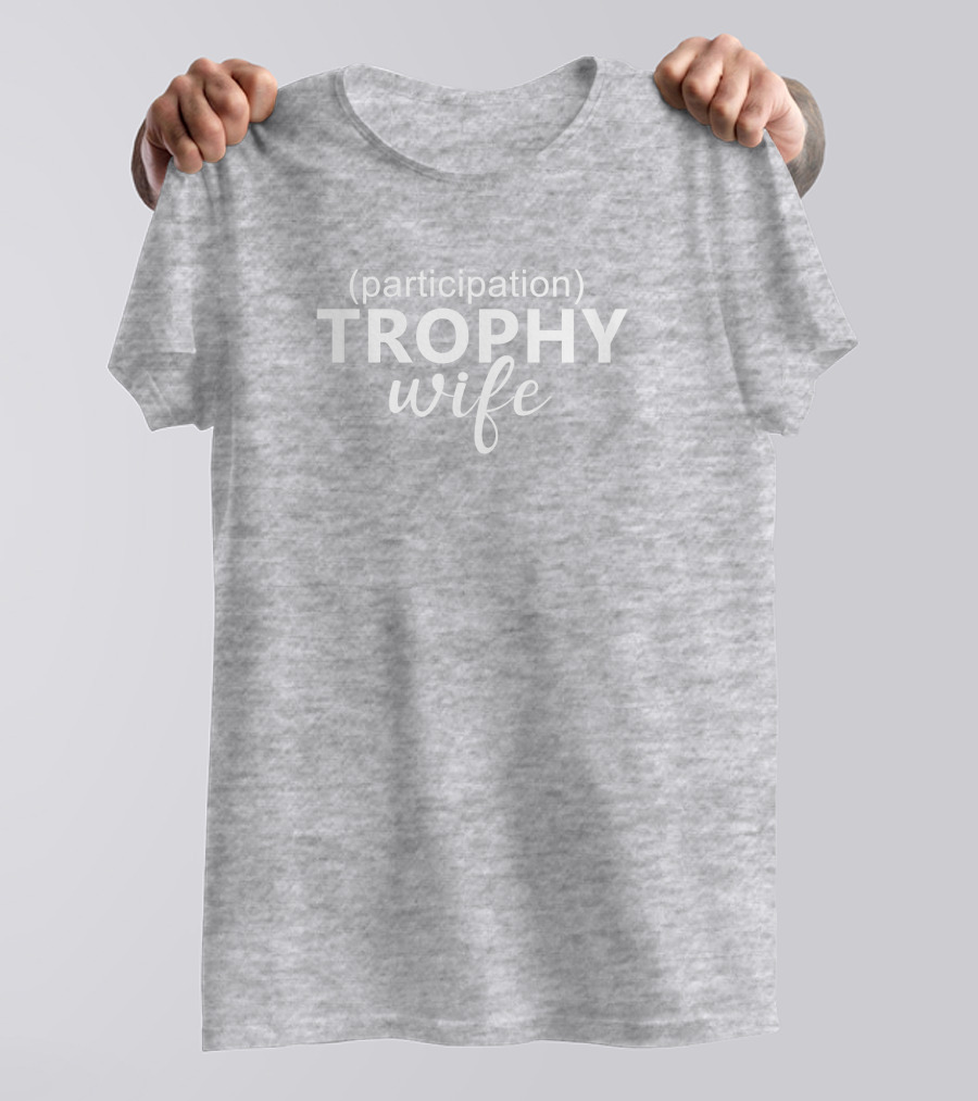 Participation Trophy Wife Text On Gray Background T-Shirt