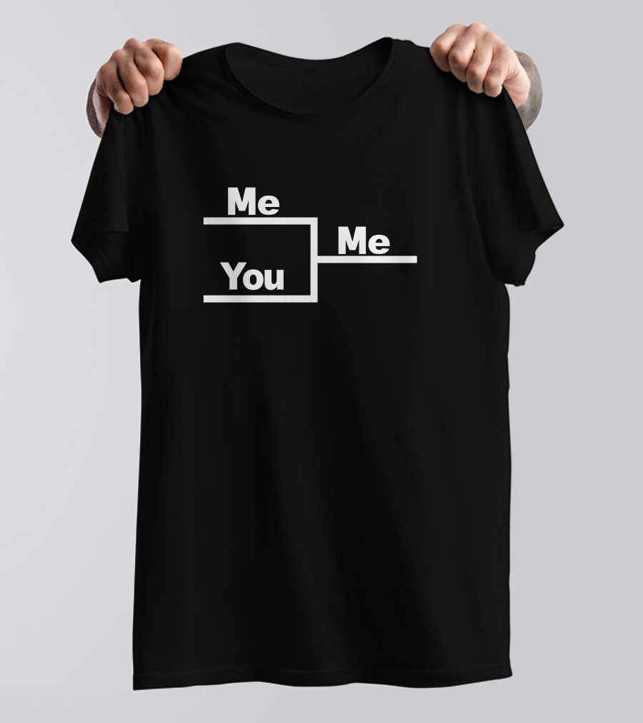Me You Me Bracket Competition T-Shirt