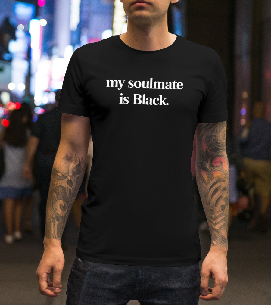 My Soulmate Is Black T-Shirt