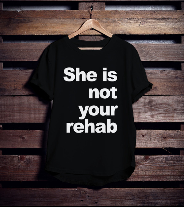 She Is Not Your Rehab Empowerment T-Shirt