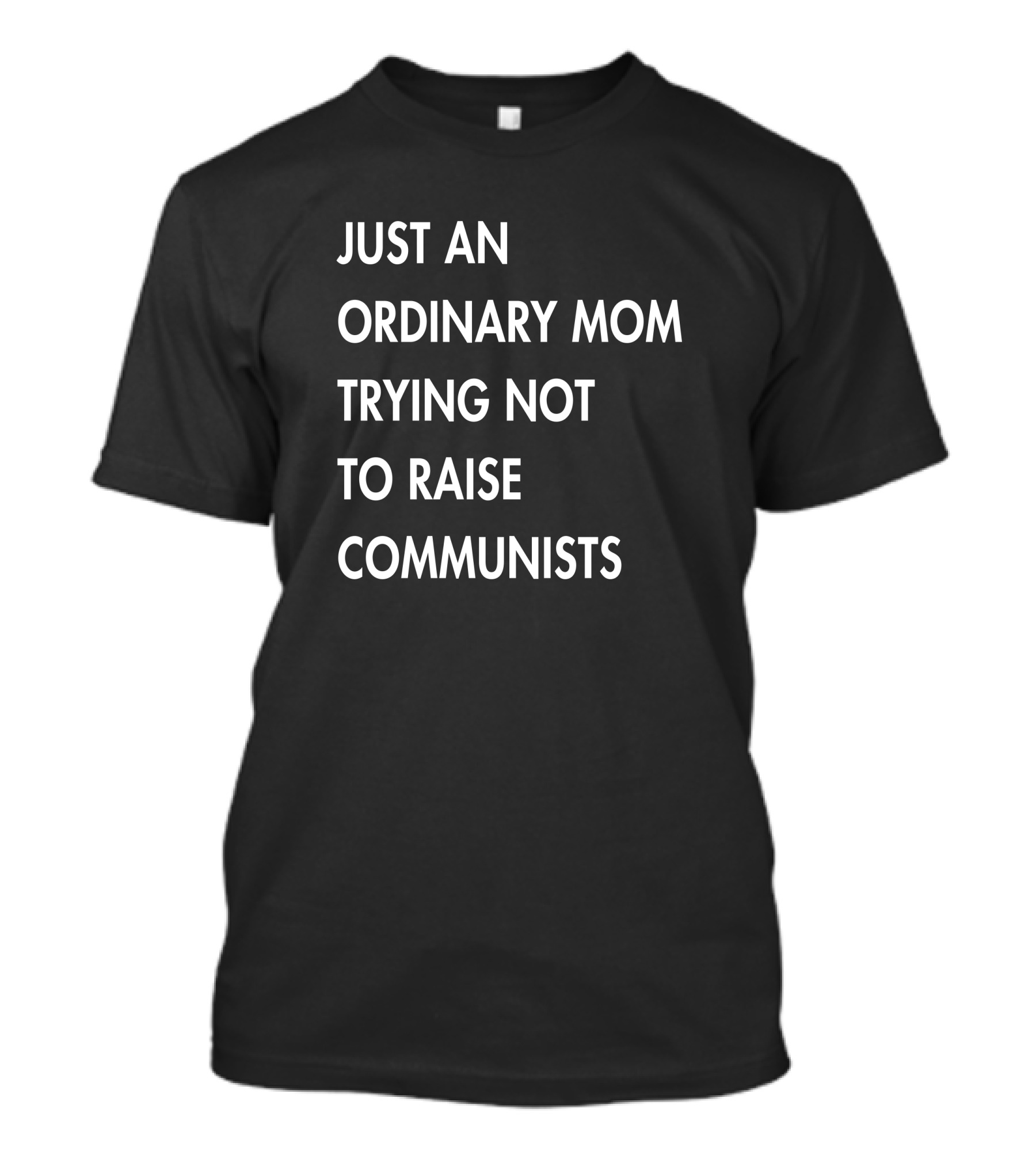 Just An Ordinary Mom Trying Not To Raise Communists T-Shirt