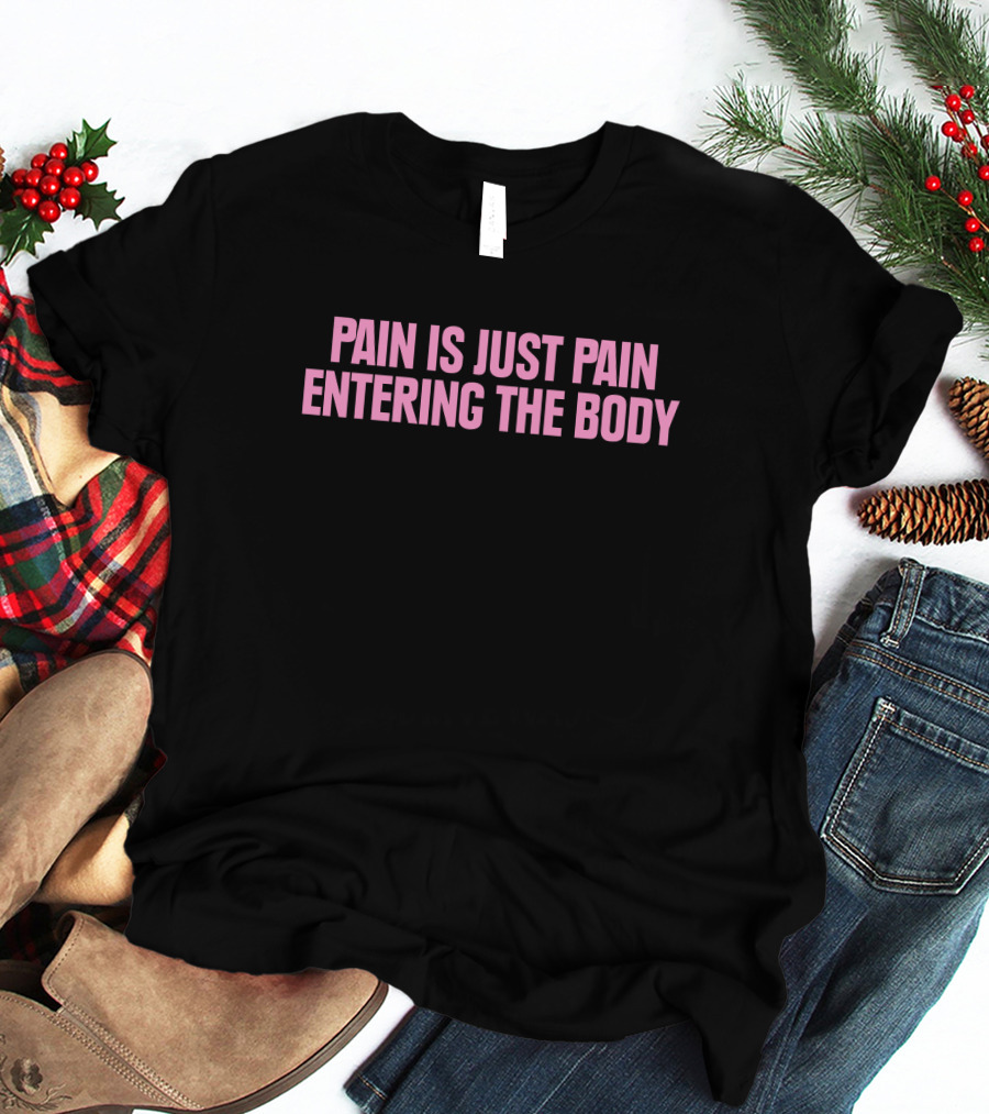 Pain Is Just Pain Entering The Body Text Motivational Black T-Shirt