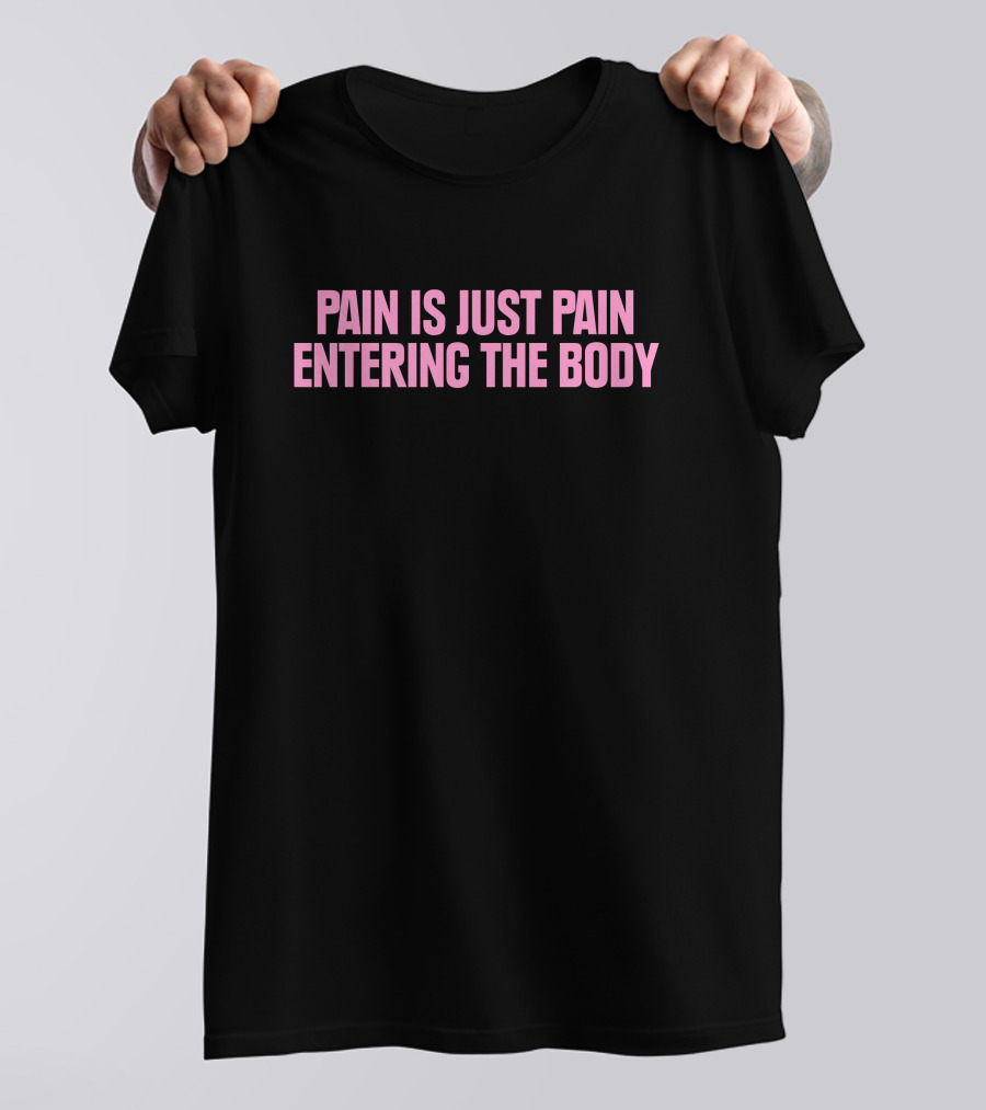 Pain Is Just Pain Entering The Body Text Motivational Black T-Shirt