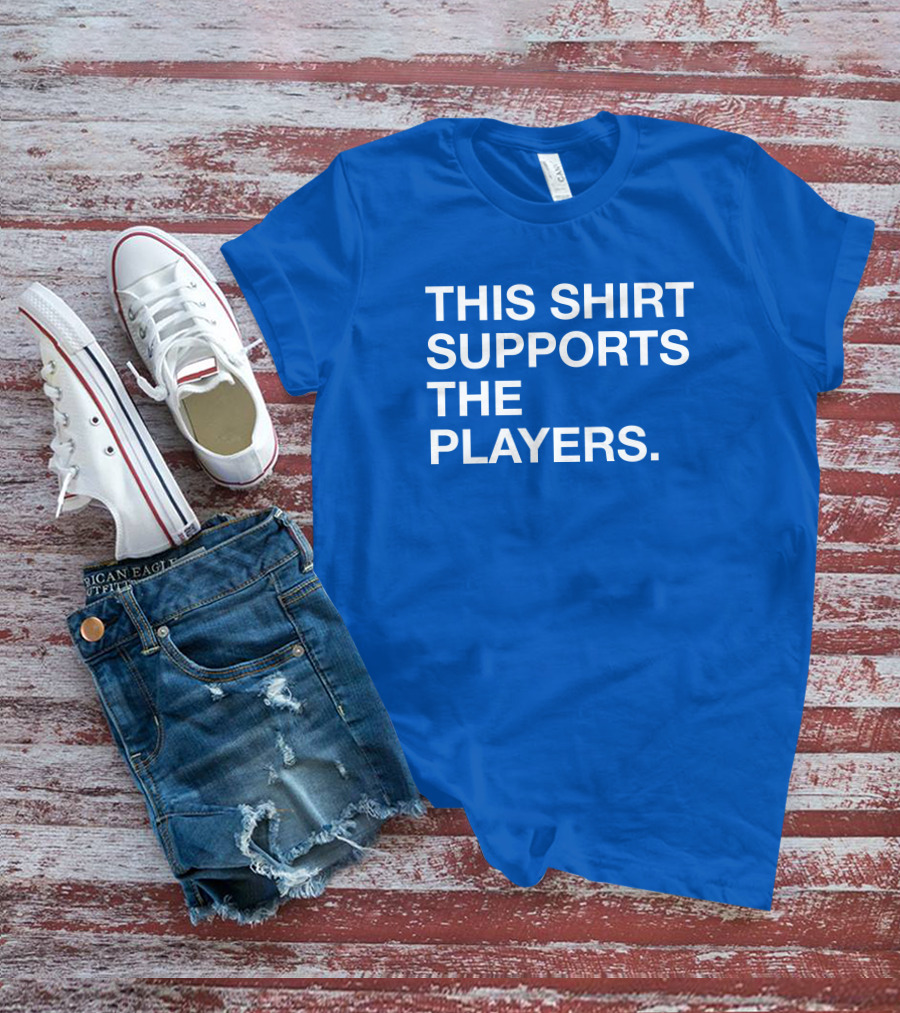 This Shirt Supports The Players T-Shirt