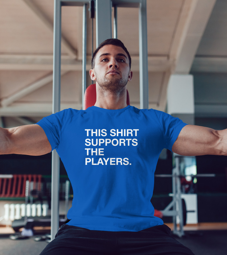 This Shirt Supports The Players T-Shirt