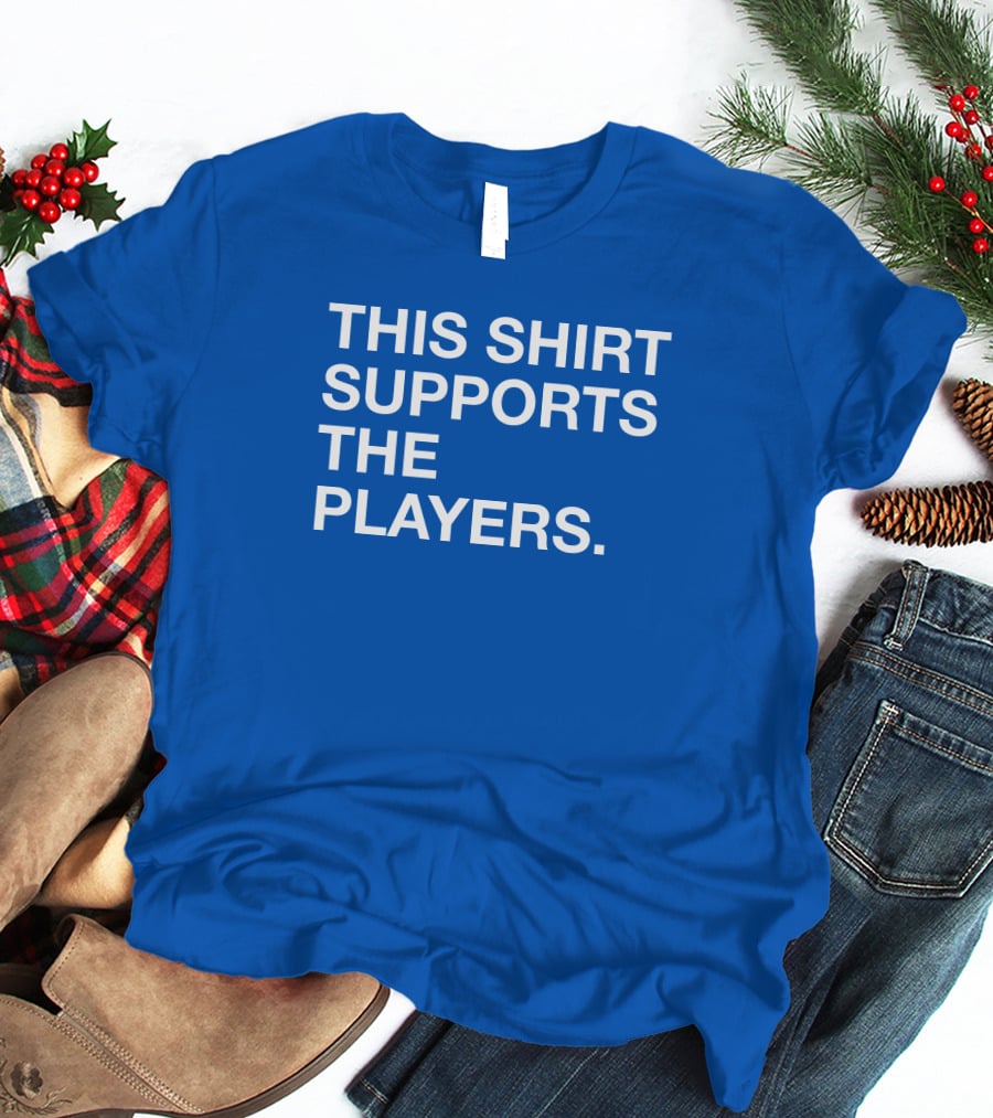 This Shirt Supports The Players T-Shirt