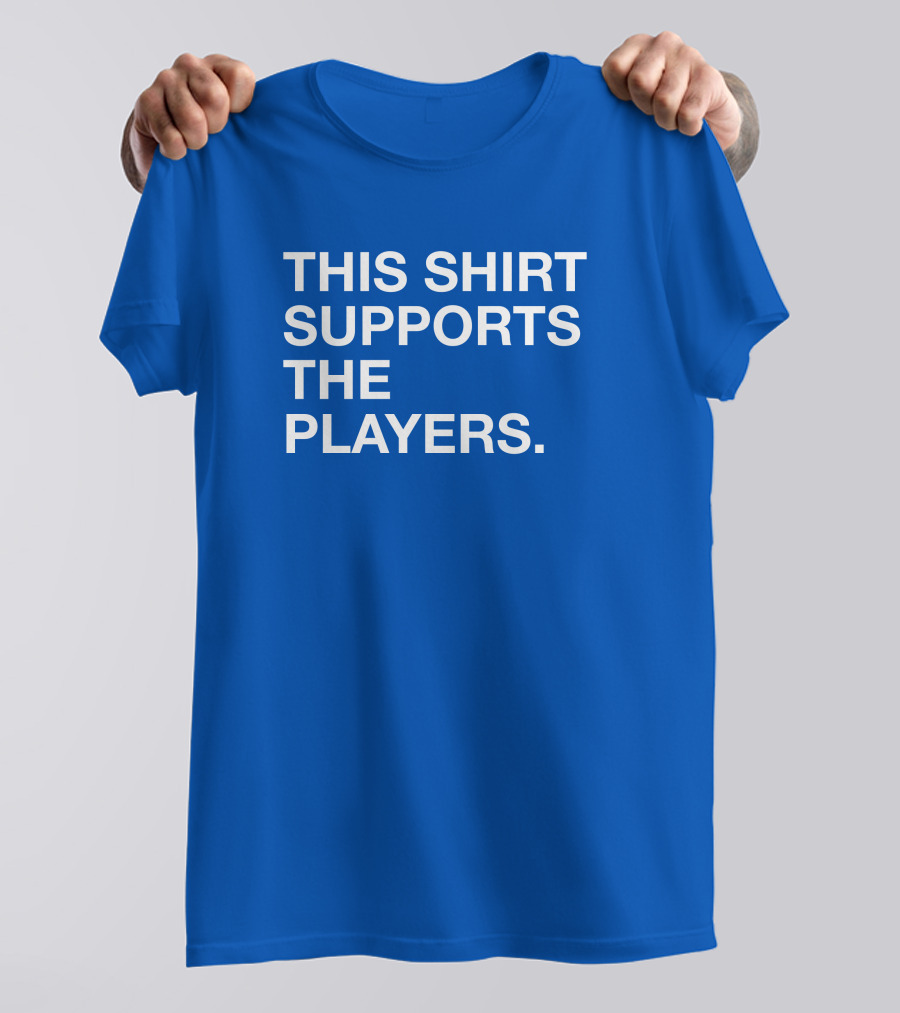This Shirt Supports The Players T-Shirt