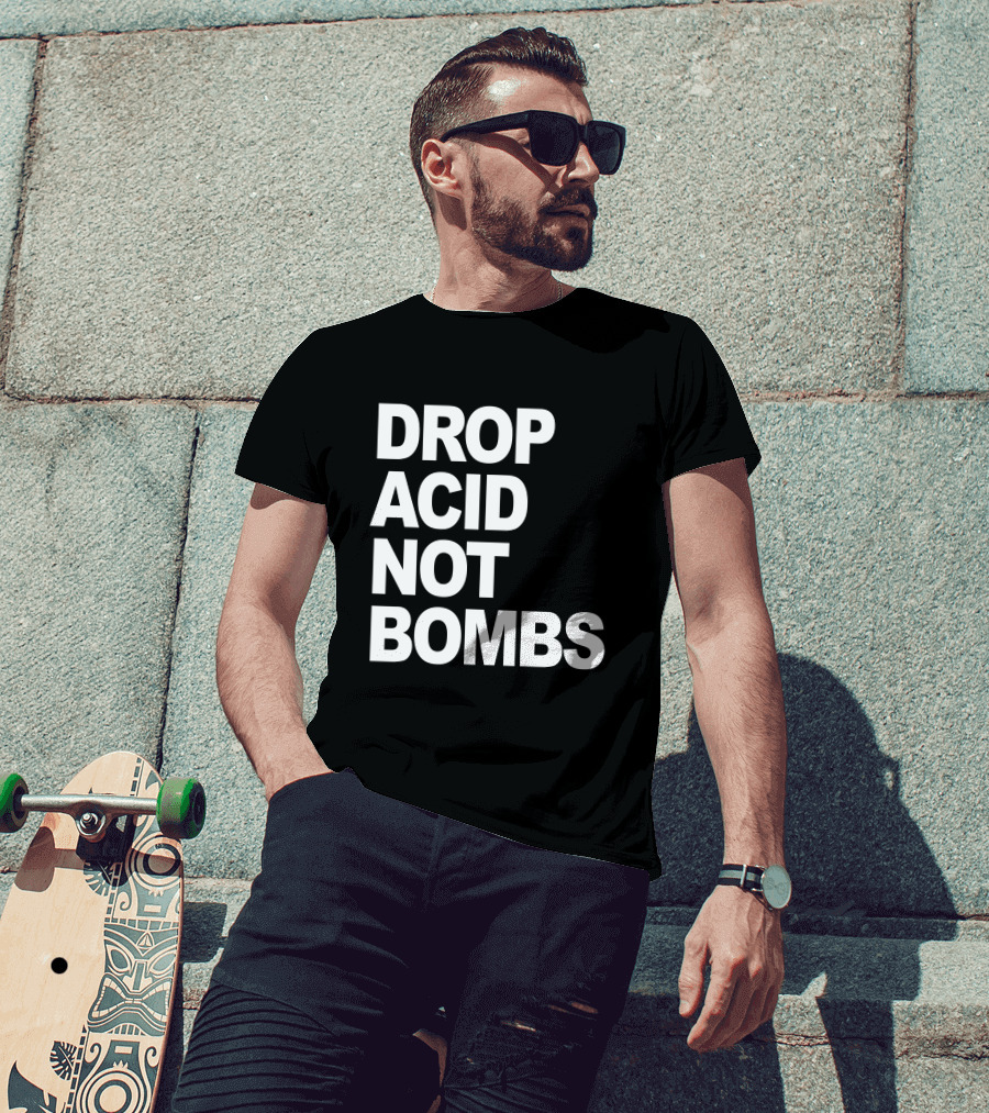 DROP ACID NOT BOMBS T-Shirt