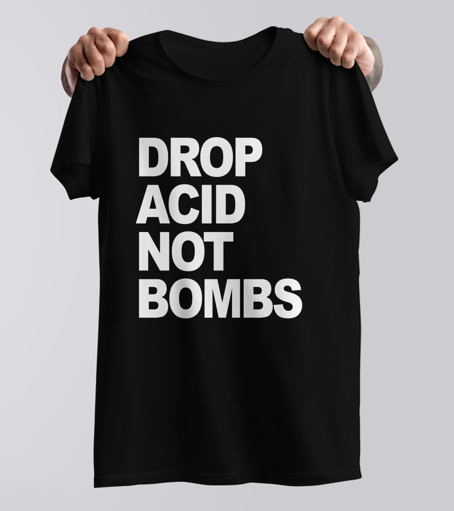 DROP ACID NOT BOMBS T-Shirt