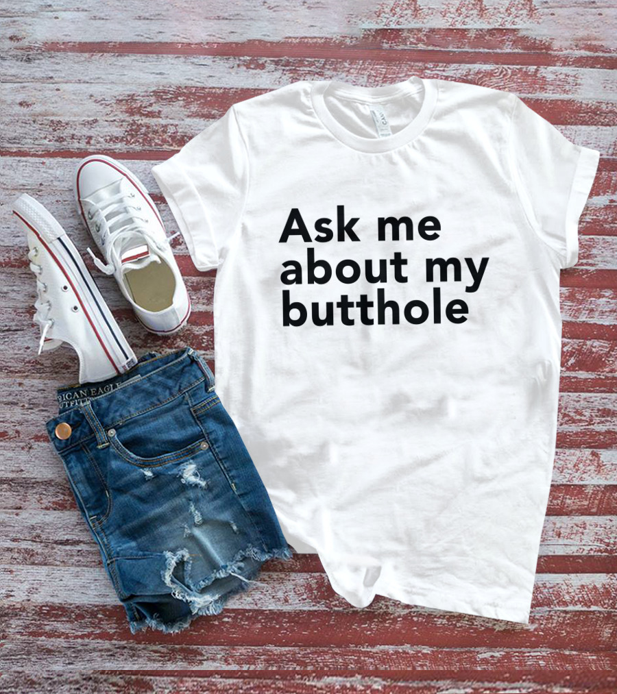 Ask Me About My Butthole Shon T-Shirt
