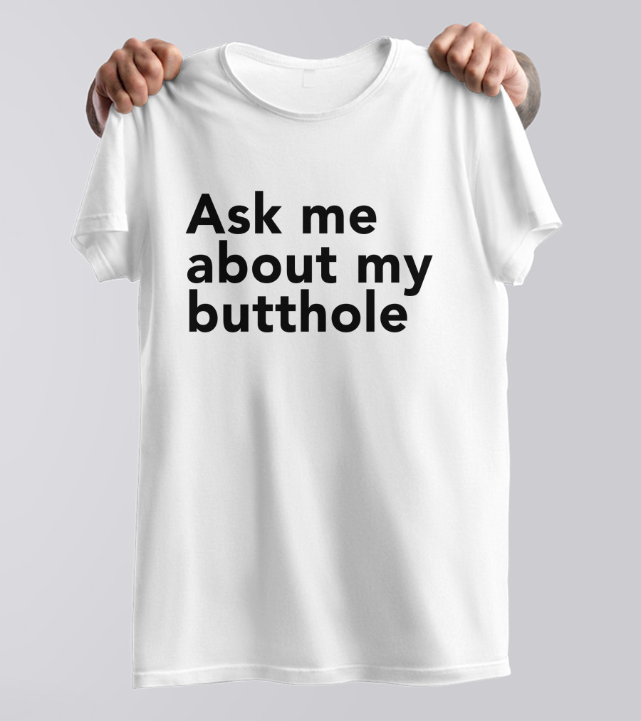 Ask Me About My Butthole Shon T-Shirt