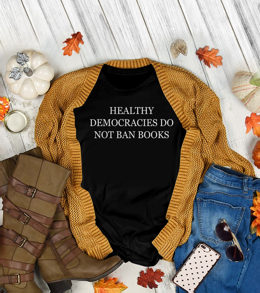 Healthy Democracies Do Not Ban Books T-Shirt