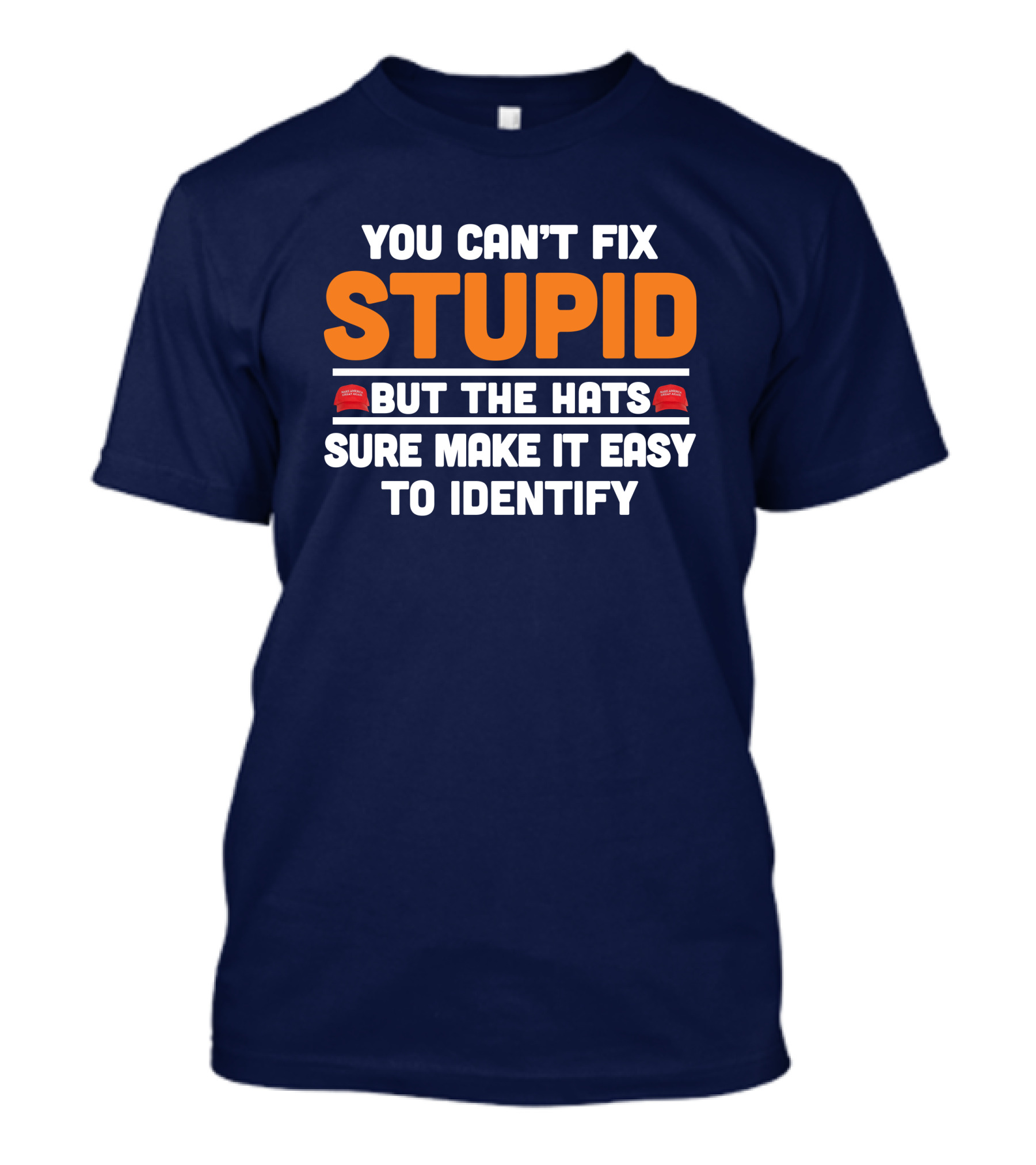 You Can't Fix Stupid But The Hats Sure Make It Easy To Identify T-Shirt
