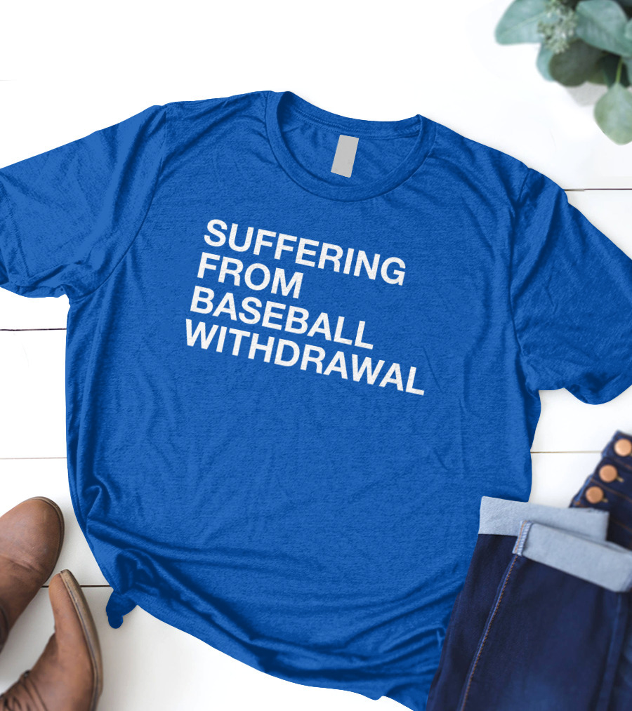 Suffering From Baseball Withdrawal T-Shirt