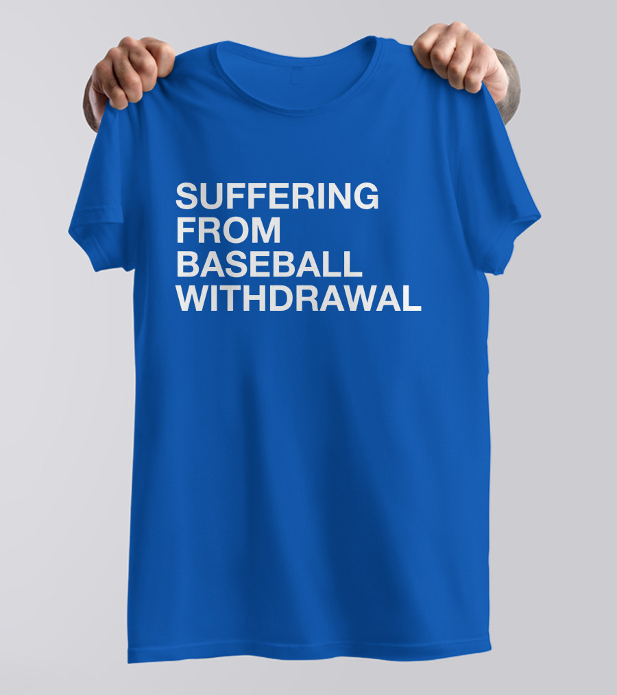 Suffering From Baseball Withdrawal T-Shirt